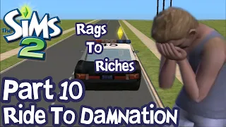 The Sims 2 | Rags to Riches | Episode 10: "Ride To Damnation"