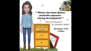 Hive-side chat: "What's the Buzz: Queen Pesticide Exposure During Development"