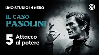 Il caso Pasolini 5: "Attacco al potere"