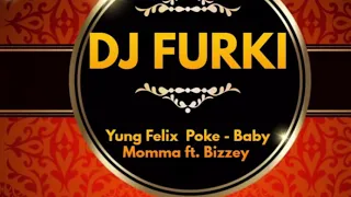 Yung Felix Poke - Baby Momma ft.Bizzey (remix by Dj Furki)