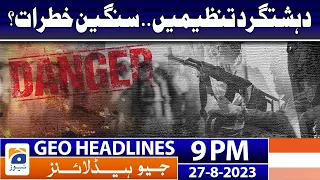 Geo News Headlines 9 PM - Terrorist organizations - Big danger𝐞 | 27 Aug 2023