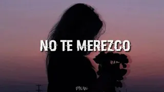 No te merezco - Melódico & Ckan (Letra)