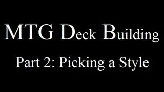 MTG Deck Building Part 2 - Picking a Style