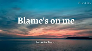 Alexander Stewart - Blame's on me (Lyrics et traduction)