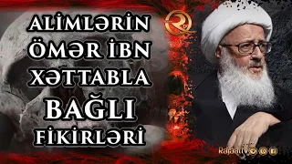 Alimlərin Ömər ibn Xəttab haqqında düşüncələri | Bəs siz Ömər ibn Xəttabla bağlı nə düşünürsüz?