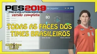 PES 2019 TODAS AS FACES DOS TIMES BRASILEIROS !