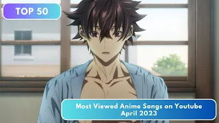 Top 50 Most Viewed Anime Songs on Youtube - April 2023