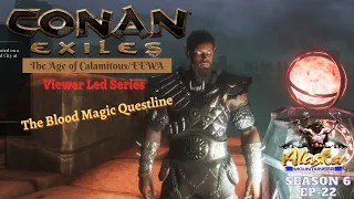 Conan Exiles AOC/EEWA Season 6 EP22 - The Blood Magic Questline