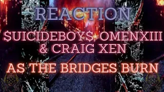 *REACTION* First Time Hearing $uicideboy$, OmenXIII & Craig Xen - As The Bridges Burn