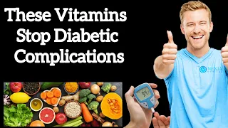 These Vitamins Stop Diabetic Complications | Vitamins & Minerals To Stop Diabetes Complications