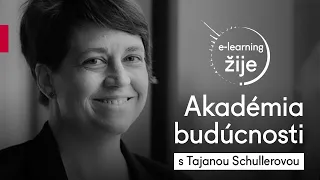 Akadémia budúcnosti s Tajanou Schullerovou | e-learning žije!