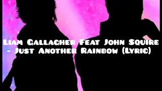 Liam Gallagher Feat John Squire - Just Another Rainbow (Lyrics)