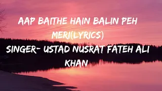 Aap Baithe Hain Balin Peh Meri-Nusrat Fateh Ali Khan(lyrics)