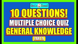 General Knowledge Quick Quiz Trivia 10 Questions & Answers (Part 9)