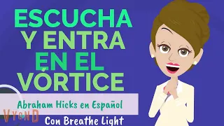 🌟Escucha y entra en el Vórtice🙌 Exaltación - Abraham Hicks en Español con Breathe Light💜