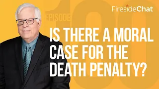 Fireside Chat Ep. 180 — Is There a Moral Case for the Death Penalty? | Fireside Chat