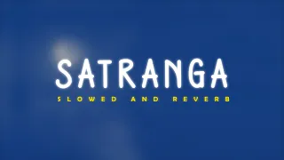 Satranga - Animal | Slowed + Reverb | Arijit Singh | Lofi Version | Ranbir Kapoor & Rashmika