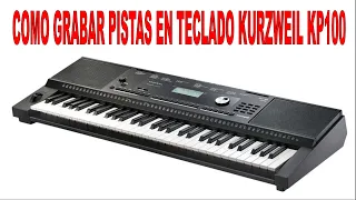 TUTORIAL COMO GRABAR UNA PISTA EN EL TECLADO KURZWEIL KP100