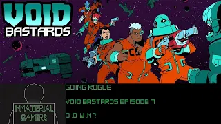 D.O.W.N? - Going Rogue - Void Bastards Episode 7