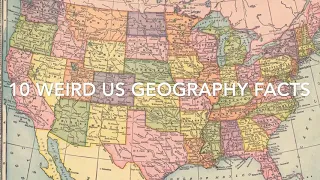 Top 10 Weirdest US Geography Facts