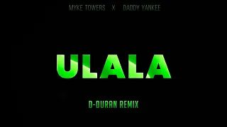 ULALA (D-Duran Remix💚) - Myke Towers, Daddy Yankee