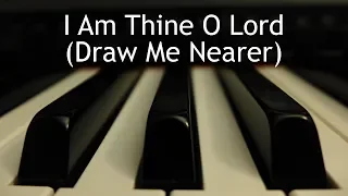 I Am Thine O Lord (Draw Me Nearer) - piano instrumental hymn with lyrics