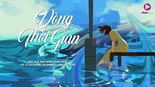 DÒNG THỜI GIAN - JB (St: Nguyễn Hải Phong) - Bao nhiêu năm rồi làm gì và được gì | Lyrics Video