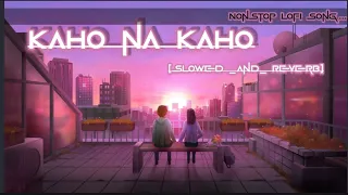 KAHO NA KAHO (SLOWED+REVERB) FULL LOFI SONG....#lofimusic #music