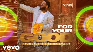 Kevin Lemons & Higher Calling - For Your Good (Official Lyric Video)