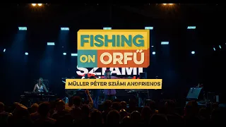 Müller Péter Sziámi andFriends - Fishing on Orfű 2019 (Teljes koncert)