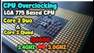 How To Overclock (Q6600) CPU For LGA 775 Based Processors || Overclock Core 2 Duo & Core 2 Quad CPU.