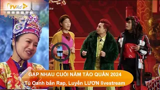 GẶP NHAU CUỐI NĂM - TÁO QUÂN 2024 Táo Văn Thể Tú Oanh bắn Rap, Luyến LƯƠN livestream giữa Thiên Đình