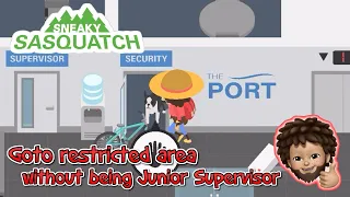 Sneaky Sasquatch - goto restricted area without being Junior Supervisor