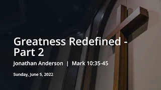 Greatness Redefined - Part 2 | Jonathan Anderson | Mark 10:35-45