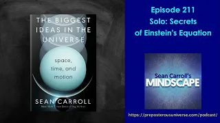 Mindscape 211 | Solo: Secrets of Einstein's Equation