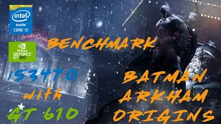 BATMAN Arkham Origins ON i5-3470 & GT 610 Benchmark