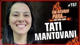 UM ASSADO PARA... TATI MANTOVANI | #157