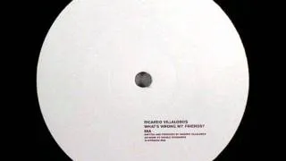 Ricardo Villalobos- What`s Wrong my Friends?