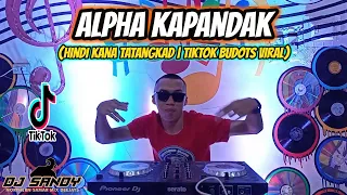 Alpha Kapandak (Hindi Ka Na Tatangkad) | TikTok Budots Viral - Dj Sandy Remix