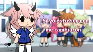 || Si yo estuviera en "Me cambiaron" || [Gacha life] LEER DESCRIPCIÓN