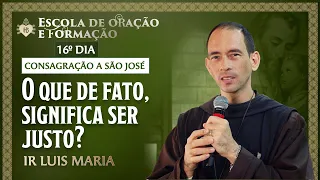 O que de fato, significa ser justo? - Consagração a São José - 16º dia - 26/04 | Hesed