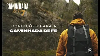 CAMINHADA DE FÉ | 7º PASSO | Condições para a Caminhada de Fé