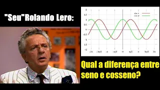 Rolando Lero - Qual a diferença entre seno e cosseno?