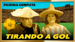 "TIRANDO A GOL"  Clásico Mexicano Pelicula completa