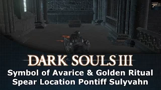 Dark Souls III Symbol of Avarice And Golden Ritual Spear Location Pontiff Sulyvahn