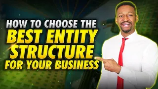 Business Structure: How to Choose the Best Entity for You