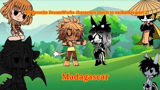 My Favourite DreamWorks characters reacts to each other part 2 (Madagascar)