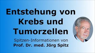 Entstehung von Krebs und Tumorzellen - Prof. Dr. med. Jörg Spitz - Spitzen-Informationen