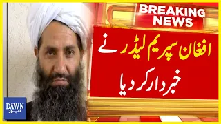 Afghan Supreme Leader Warns Taliban | Breaking News | Dawn News