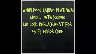 Whirlpool Cabrio Platinum Model #WTW7300DW0 Lid Lock Replacement for E3 F5 Error Code